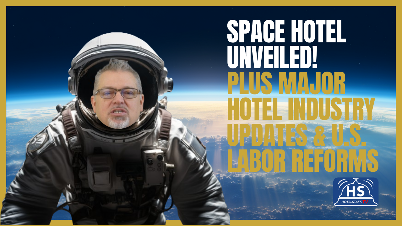 Space Hotel Unveiled! Plus Major Hotel Industry Updates & U.S. Labor Reforms | HotelStaff.TV