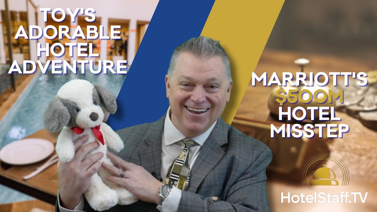 Marriott's $500M Hotel Misstep & Toy's Adorable Hotel Adventure | HotelStaff.tv