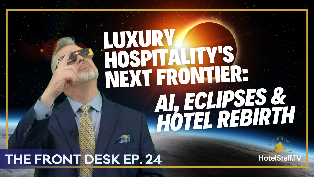 Luxury Hospitality's Next Frontier: AI, Eclipses & A Hotel Rebirth | HotelStaff.tv