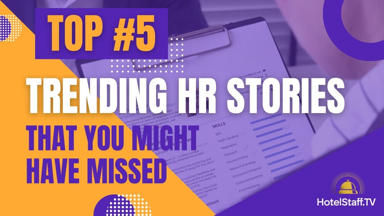 Top 5 HR stories you might have missed- Spring 2024  | HotelStaff.tv